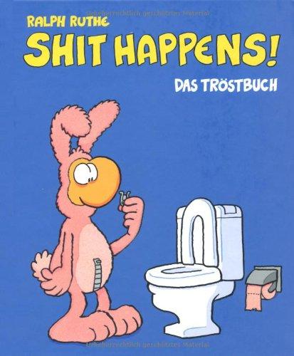 Shit happens!: Das Tröstbuch