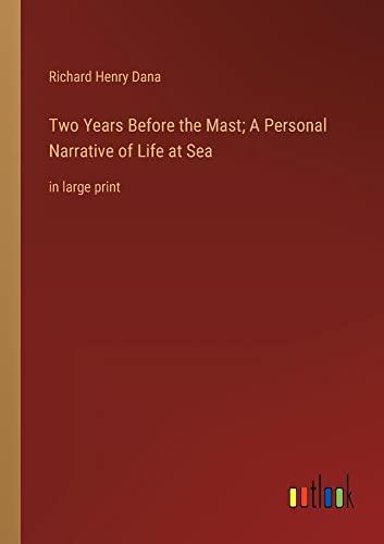 Two Years Before the Mast; A Personal Narrative of Life at Sea: in large print