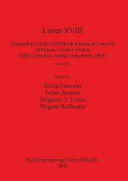 Limes XVIII - Proceedings of the XVIIIth International Congress of Roman Frontier Studies held in Amman, Jordan (September 2000), Volume 2 (BAR International)