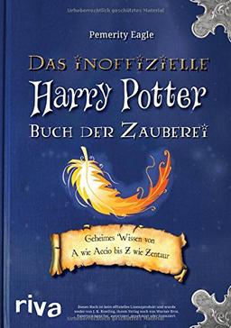 Das inoffizielle Harry-Potter-Buch der Zauberei: Geheimes Wissen von A wie Accio bis Z wie Zentaur