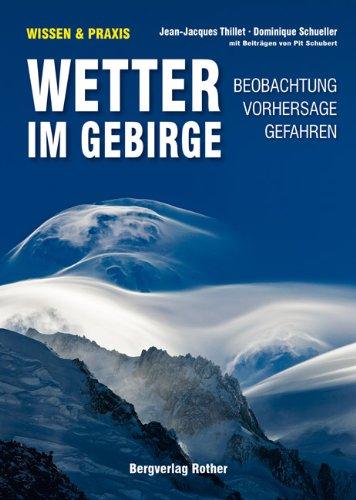 Wetter im Gebirge: Beobachtung · Vorhersage · Gefahren. Mit Beiträgen von Pit Schubert