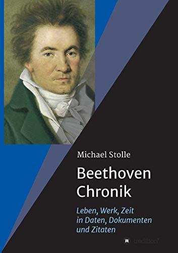 Beethoven-Chronik (Neuauflage): Leben, Werk, Zeit in Daten, Dokumenten und Zitaten