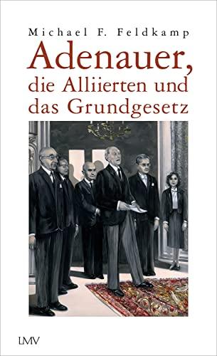 Adenauer, die Alliierten und das Grundgesetz