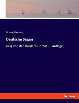 Deutsche Sagen: Hrsg von den Brüdern Grimm - 3 Auflage