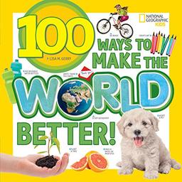 100 Ways to Make the World Better! (100 Things To…)