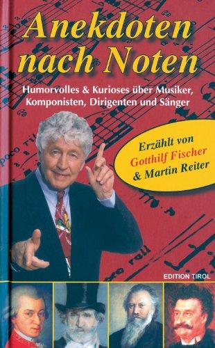 Anekdoten nach Noten: Humorvolles & Kurioses über Musiker, Komponisten, Dirigenten und Sänger