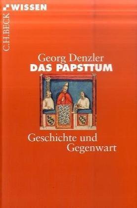 Das Papsttum: Geschichte und Gegenwart