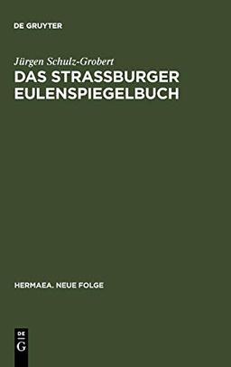 Das Straßburger Eulenspiegelbuch: Studien zu entstehungsgeschichtlichen Voraussetzungen der ältesten Drucküberlieferung (Hermaea. Neue Folge, Band 83)