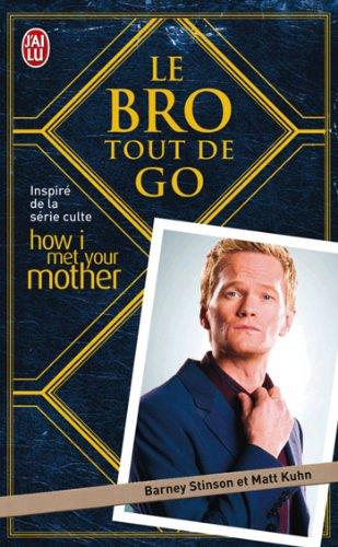 Le Bro tout de go : inspiré de la série culte How I met your mother