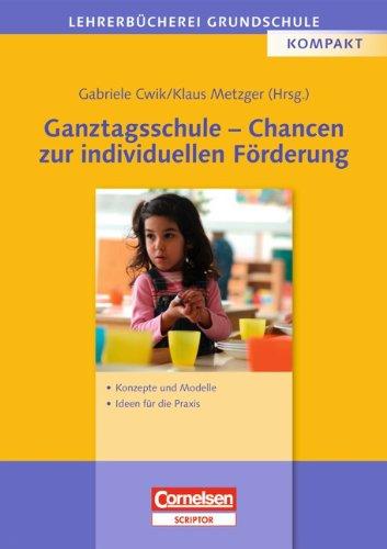 Lehrerbücherei Grundschule: Ganztagsschule - Chancen zur individuellen Förderung: Konzepte und Modelle - Ideen für die Praxis