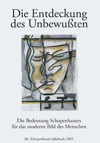 Schopenhauer-Jahrbuch 86. Die Entdeckung des Unbewussten: Die Bedeutung Schopenhauers für das moderne Bild des Menschen: BD 86