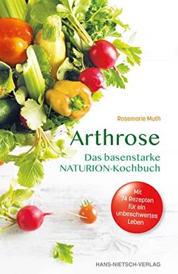 Arthrose: Das basenstarke NATURION-Kochbuch