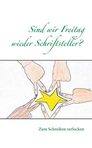 Sind wir Freitag wieder Schriftsteller?: Zum Schreiben verlocken