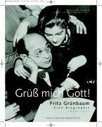 Grüss mich Gott! Fritz Grünbaum 1880-1941: Eine Biographie