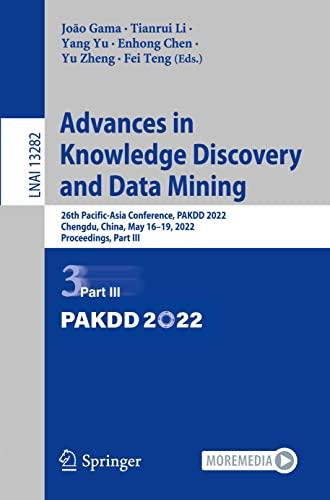 Advances in Knowledge Discovery and Data Mining: 26th Pacific-Asia Conference, PAKDD 2022, Chengdu, China, May 16–19, 2022, Proceedings, Part III (Lecture Notes in Computer Science, 13282, Band 13282)