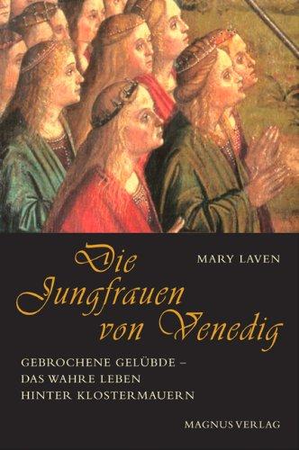 Die Jungfrauen von Venedig. Gebrochene Gelübde - das wahre Leben hinter Klostermauern