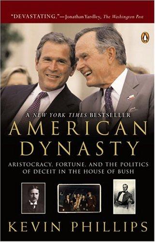 American Dynasty: Aristocracy, Fortune, and the Politics of Deceit in the House of Bush