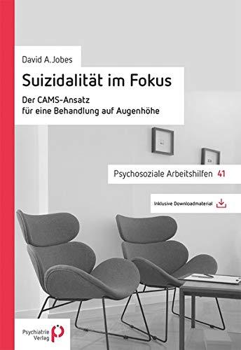 Suizidalität im Fokus: Der CAMS-Ansatz für eine Behandlung auf Augenhöhe (Psychosoziale Arbeitshilfen)