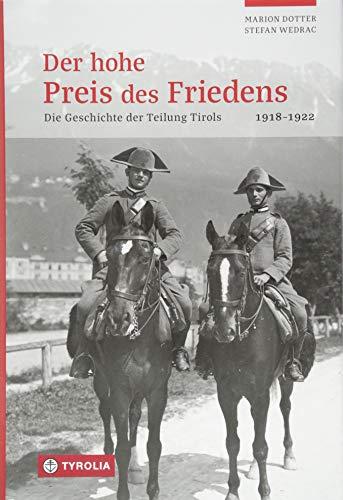 Der hohe Preis des Friedens: Geschichte der Teilung Tirols. 1918 bis 1922