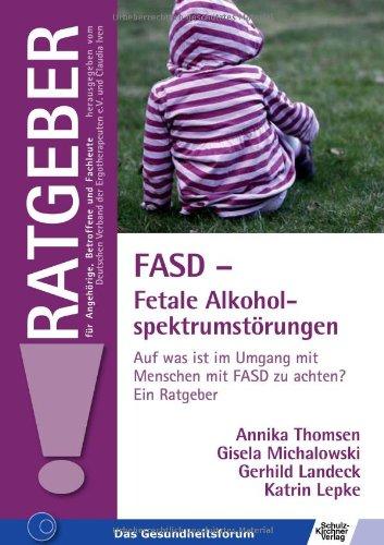 FASD - Fetale Alkoholspektrumstörungen: Auf was ist im Umgang mit Menschen mit FASD zu achten? Ein Ratgeber