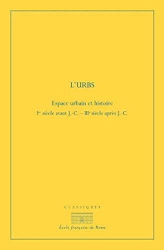 L'Urbs : espace urbain et histoire : Ier siècle av. J.-C.-IIIe siècle apr. J.-C.