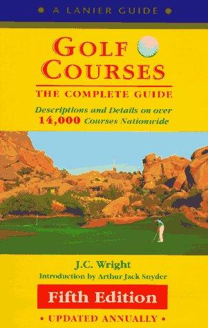 Golf Courses: The Complete Guide to over 14,000 Courses Nationwide (Lanier Guide)