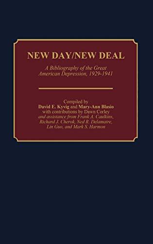 New Day/New Deal: A Bibliography of the Great American Depression, 1929-1941 (Bibliographies and Indexes in American History, Band 9)