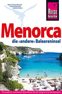 Menorca, die unentdeckte Baleareninsel. Reisehandbuch: Das komplette Handbuch für individuelles Reisen auf die östlichste Baleareninsel (Reiseführer)