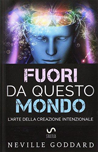 Fuori da questo mondo - L’Arte della Creazione intenzionale