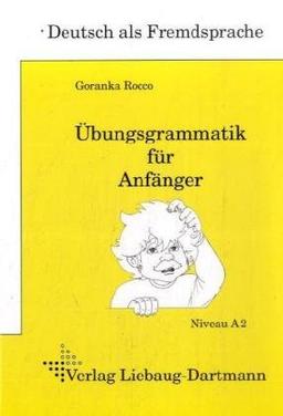 DSH-PrÃ1/4fungstraining. Ãbungsgrammatik fÃ1/4r AnfÃ¤nger: Lehr- und Ãbungsbuch Niveau A2