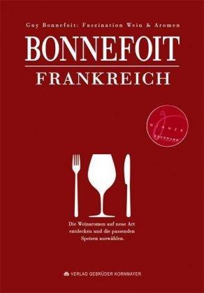 Bonnefoit Frankreich: Faszination Wein & Aromen  -  Der einmalige Aromenatlas französischer Weine und Champagner