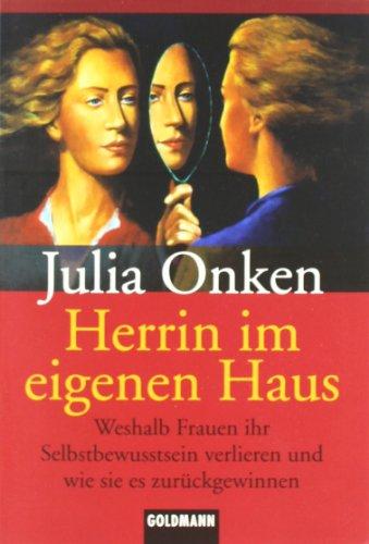 Herrin im eigenen Haus: Weshalb Frauen ihr Selbstbewusstsein verlieren und wie sie es zurückgewinnen