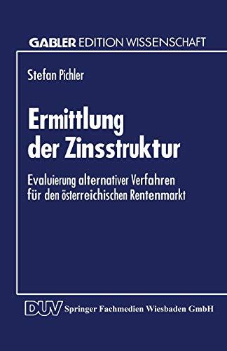 Ermittlung der Zinsstruktur: Evaluierung Alternativer Verfahren für den Osterreichischen Rentenmarkt (German Edition): Evaluierung alternativer Verfahren für den österreichischen Rentenmarkt