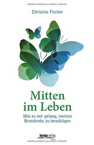 Mitten im Leben: Wie es mir gelang, meinen Brustkrebs zu bewältigen