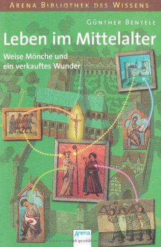 Leben im Mittelalter - Weise Mönche und ein verkauftes Wunder: Lebendige Geschichte