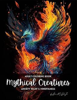 Mythical Creatures: An Adult Coloring Book for Anxiety and Mindfulness