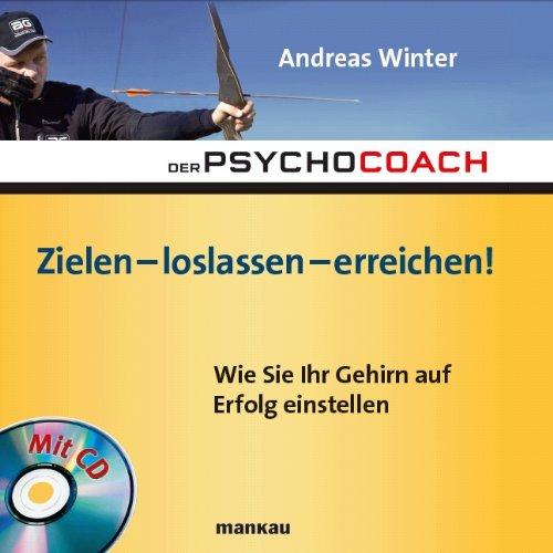 Der Psychocoach 7: Zielen - loslassen - erreichen!: Wie Sie Ihr Gehirn auf Erfolg einstellen / Mit Starthilfe-CD