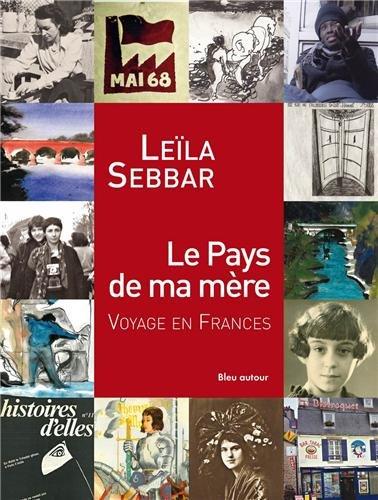 Le pays de ma mère : voyage en Frances