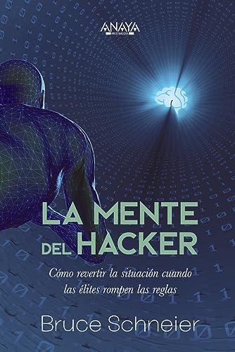 La mente del hacker. Cómo revertir la situación cuando las élites rompen las reglas (TÍTULOS ESPECIALES)