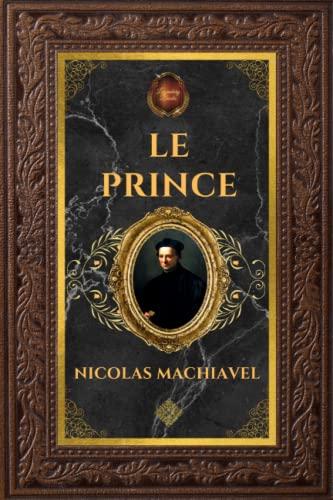 Le Prince - Nicolas Machiavel: Édition collector intégrale - Grand format 15 cm x 22 cm - (Annotée d'une biographie)