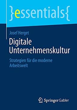 Digitale Unternehmenskultur: Strategien für die moderne Arbeitswelt (essentials)