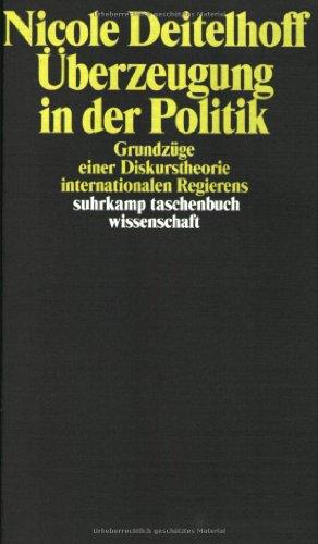 Überzeugung in der Politik: Grundzüge einer Diskurstheorie internationalen Regierens (suhrkamp taschenbuch wissenschaft)