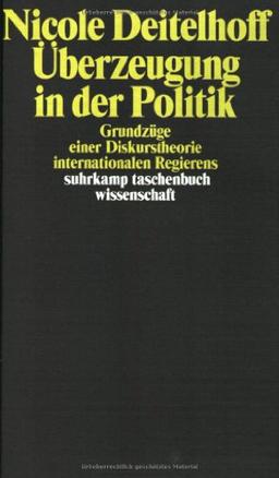 Überzeugung in der Politik: Grundzüge einer Diskurstheorie internationalen Regierens (suhrkamp taschenbuch wissenschaft)