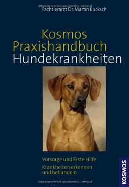 Kosmos Praxishandbuch Hundekrankheiten: Vorsorge und Erste Hilfe, Krankheiten erkennen und behandeln