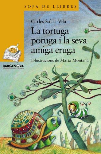 La tortuga poruga i la seva amiga eruga (Llibres Infantils I Juvenils - Sopa De Llibres. Sèrie Groga)