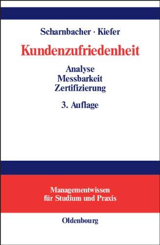 Kundenzufriedenheit: Analyse, Messbarkeit und Zertifizierung: Analyse, Meßbarkeit und Zertifizierung