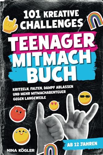 101 kreative Challenges für Teenager – Das Mitmachbuch: Kritzeln, falten, Dampf ablassen und mehr – Mitmachabenteuer gegen Langeweile