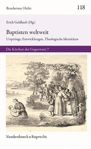 Baptisten weltweit: Ursprünge, Entwicklungen, Theologische Identitäten. Die Kirchen der Gegenwart 7 (Bensheimer Hefte)