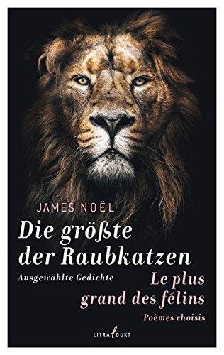 Die größte der Raubkatzen. Le plus grand des félins: Ausgewählte Gedichte. Poèmes choisis