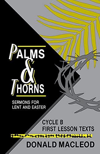 Palms and Thorns: Sermons for Lent and Easter: Cycle B First Lesson Texts